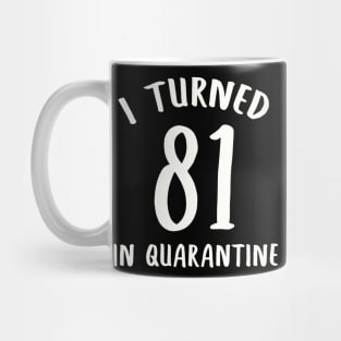 I Turned 81 In Quarantine Mug